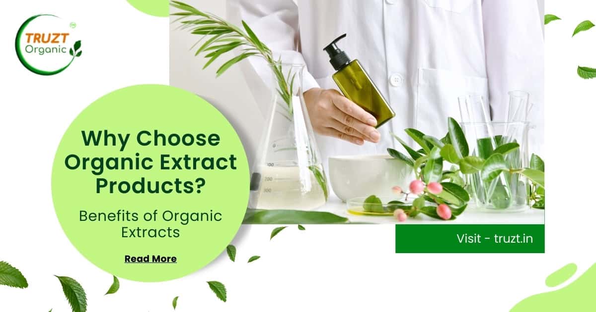 Benefits of Organic Extract Why to Choose Organic Products